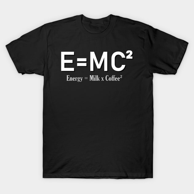 E=MC² Milk and Coffee design T-Shirt by 2P-Design